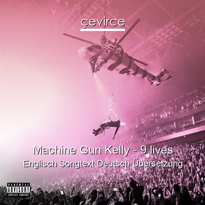 Machine Gun Kelly – 9 lives Englisch Songtext Deutsch Übersetzung