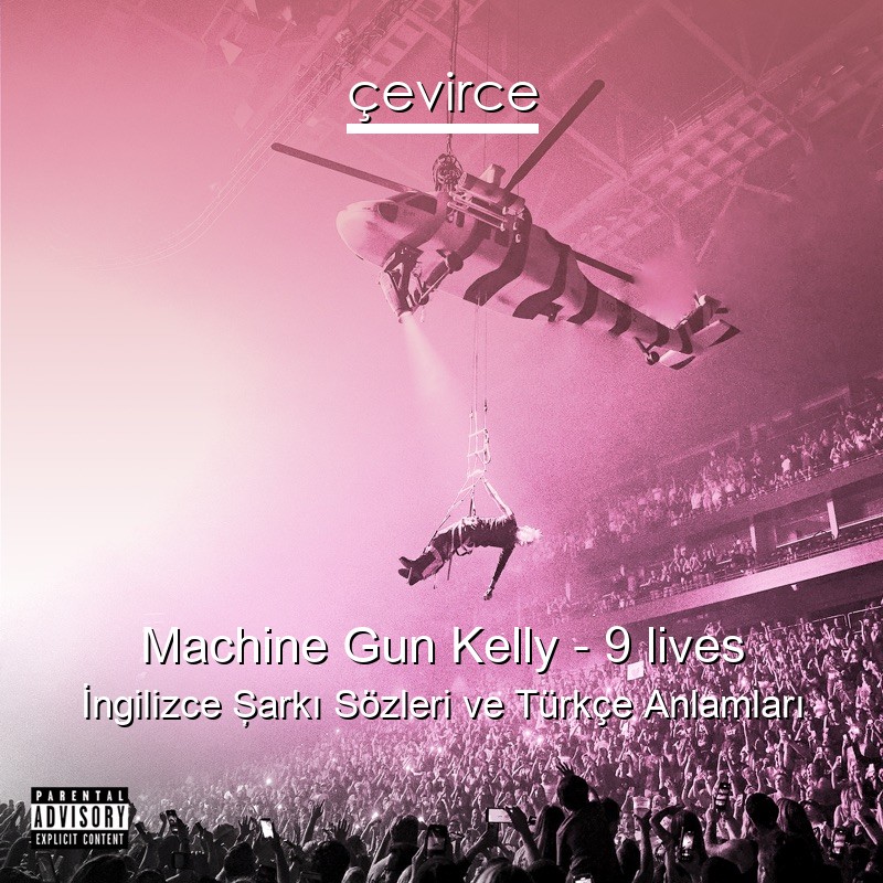 Machine Gun Kelly – 9 lives İngilizce Şarkı Sözleri Türkçe Anlamları