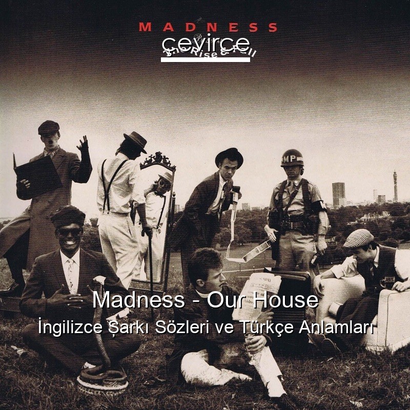Madness – Our House İngilizce Şarkı Sözleri Türkçe Anlamları