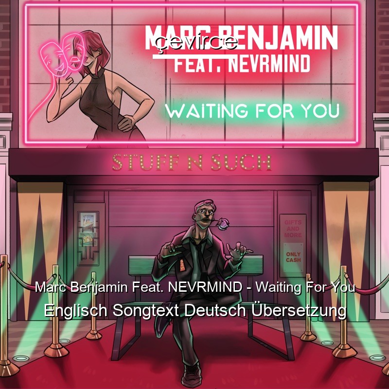 Marc Benjamin Feat. NEVRMIND – Waiting For You Englisch Songtext Deutsch Übersetzung