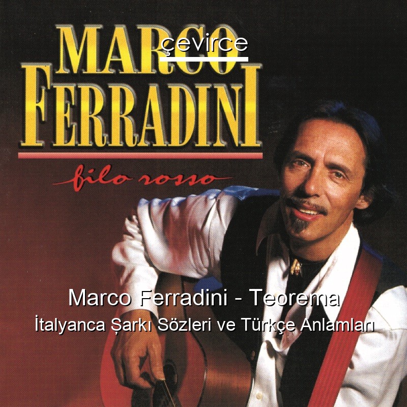 Marco Ferradini – Teorema İtalyanca Şarkı Sözleri Türkçe Anlamları