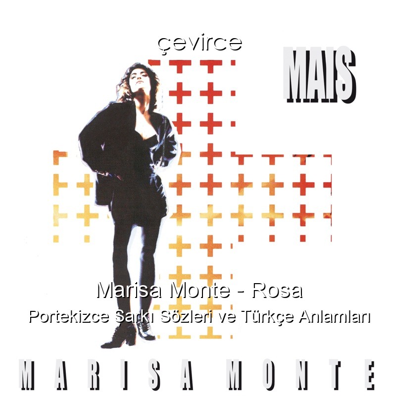 Marisa Monte – Rosa Portekizce Şarkı Sözleri Türkçe Anlamları