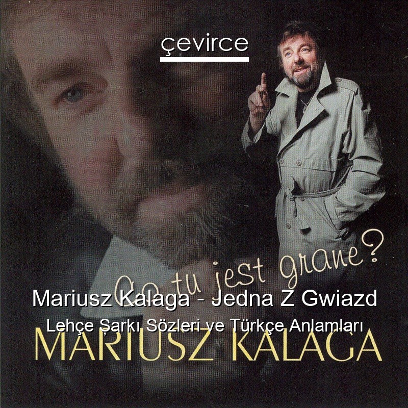 Mariusz Kalaga – Jedna Z Gwiazd Lehçe Şarkı Sözleri Türkçe Anlamları