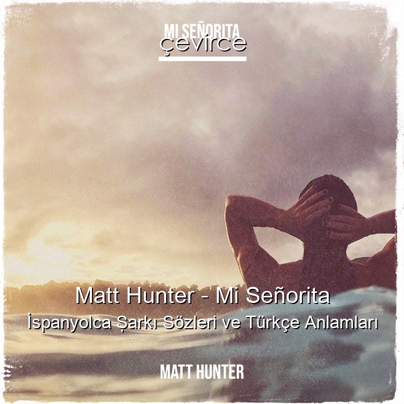 Matt Hunter – Mi Señorita İspanyolca Şarkı Sözleri Türkçe Anlamları