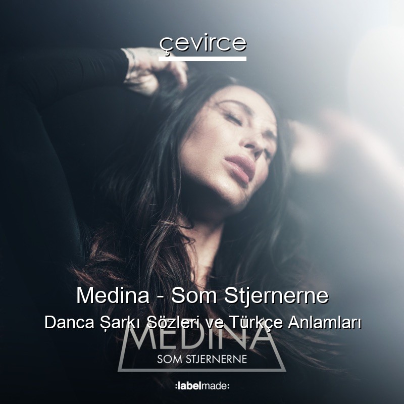Medina – Som Stjernerne Danca Şarkı Sözleri Türkçe Anlamları