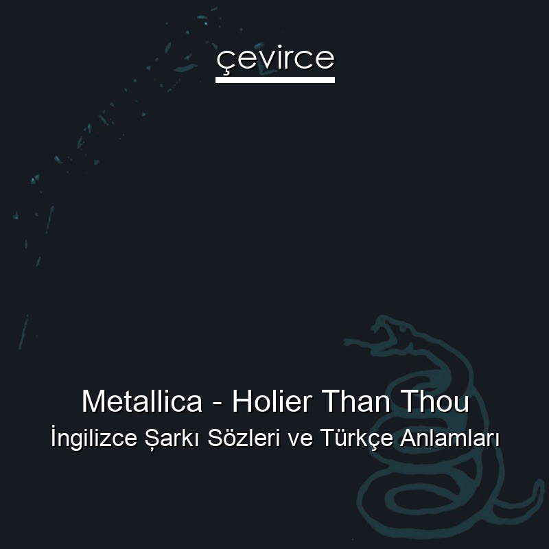 Metallica – Holier Than Thou İngilizce Şarkı Sözleri Türkçe Anlamları