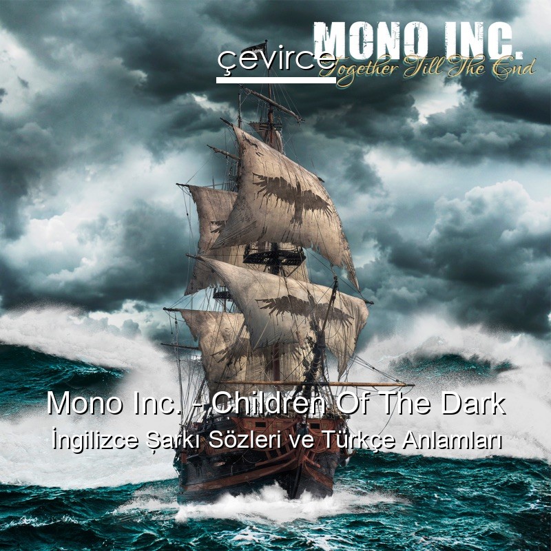 Mono Inc. – Children Of The Dark İngilizce Şarkı Sözleri Türkçe Anlamları