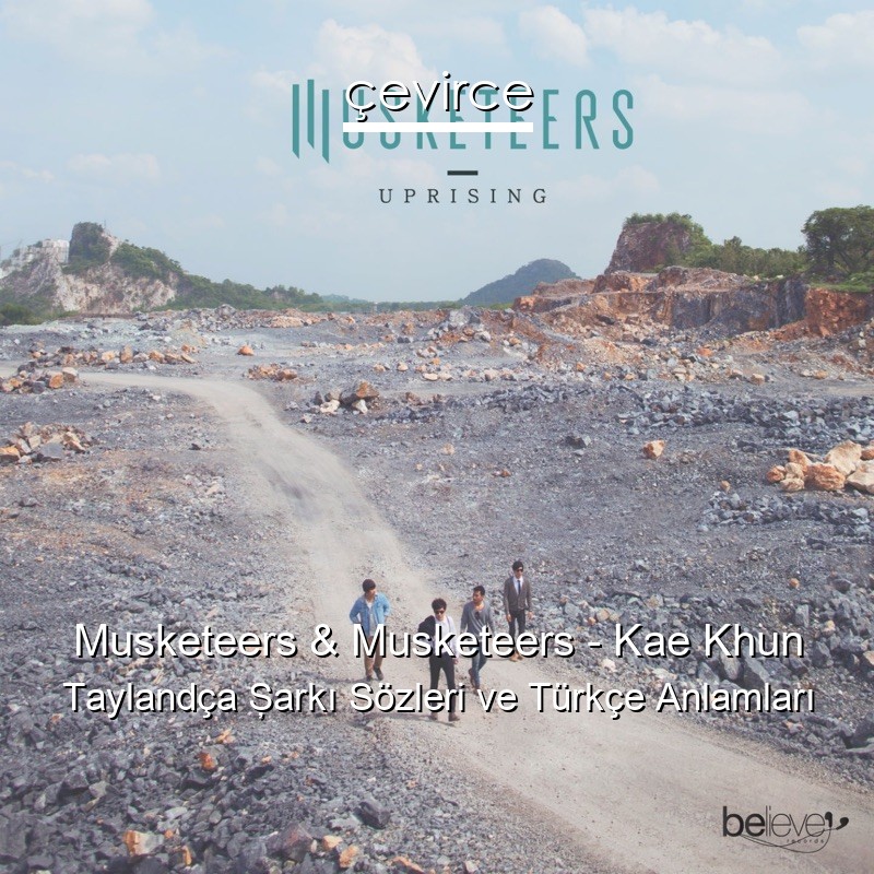 Musketeers & Musketeers – Kae Khun Taylandça Şarkı Sözleri Türkçe Anlamları