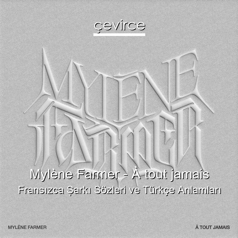 Mylène Farmer – À tout jamais Fransızca Şarkı Sözleri Türkçe Anlamları