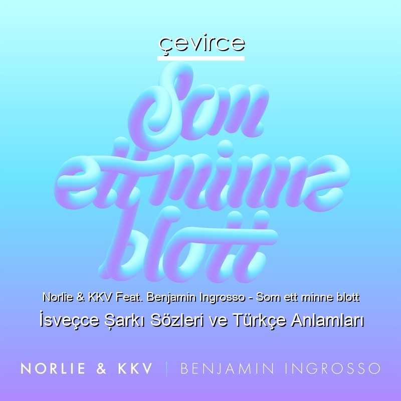 Norlie & KKV Feat. Benjamin Ingrosso – Som ett minne blott İsveçce Şarkı Sözleri Türkçe Anlamları