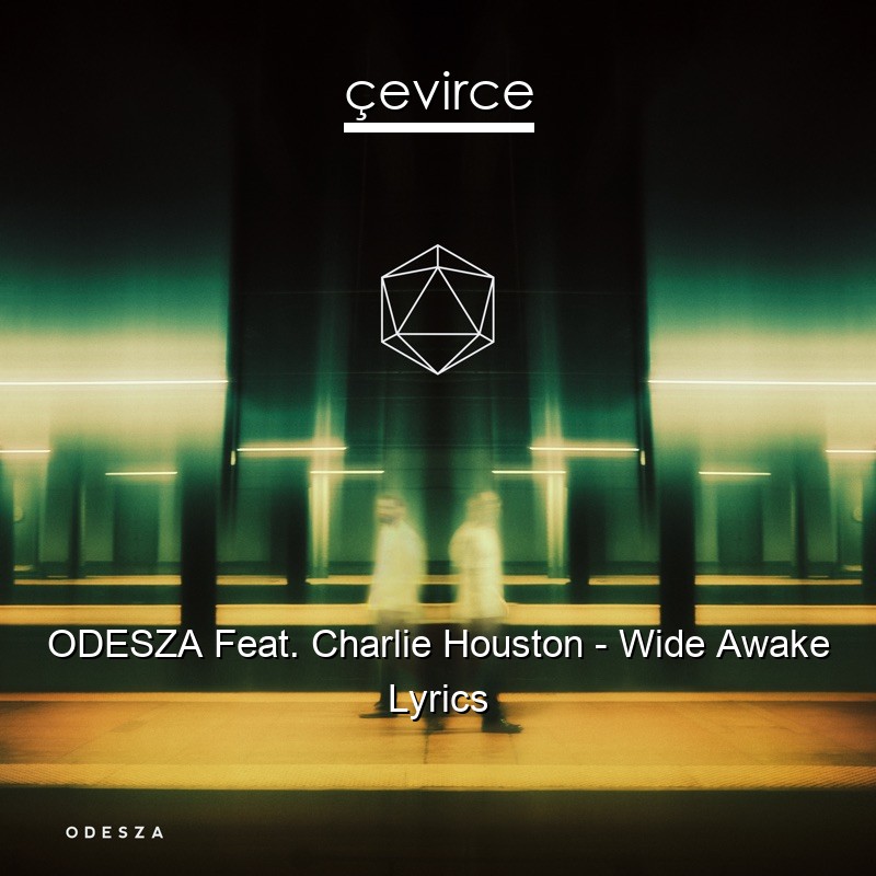 ODESZA Feat. Charlie Houston – Wide Awake Lyrics