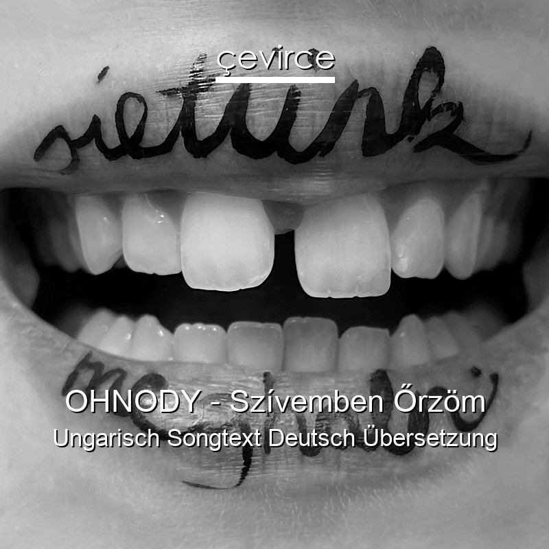 OHNODY – Szívemben Őrzöm Ungarisch Songtext Deutsch Übersetzung