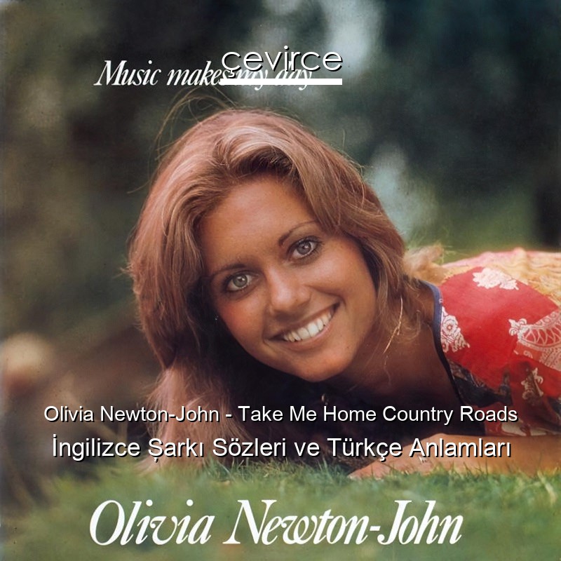 Olivia Newton-John – Take Me Home Country Roads İngilizce Şarkı Sözleri Türkçe Anlamları