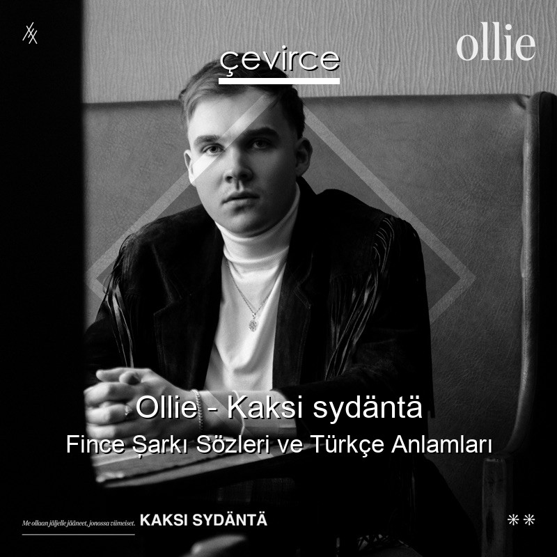 Ollie – Kaksi sydäntä Fince Şarkı Sözleri Türkçe Anlamları