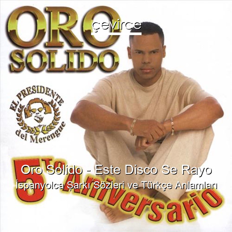 Oro Solido – Este Disco Se Rayo İspanyolca Şarkı Sözleri Türkçe Anlamları