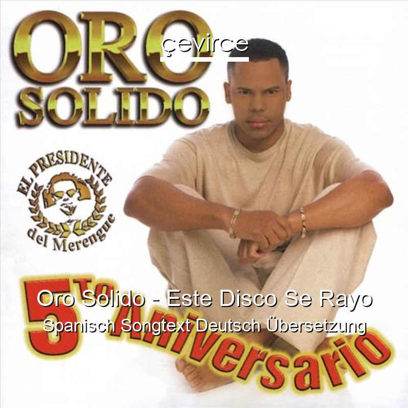 Oro Solido – Este Disco Se Rayo Spanisch Songtext Deutsch Übersetzung
