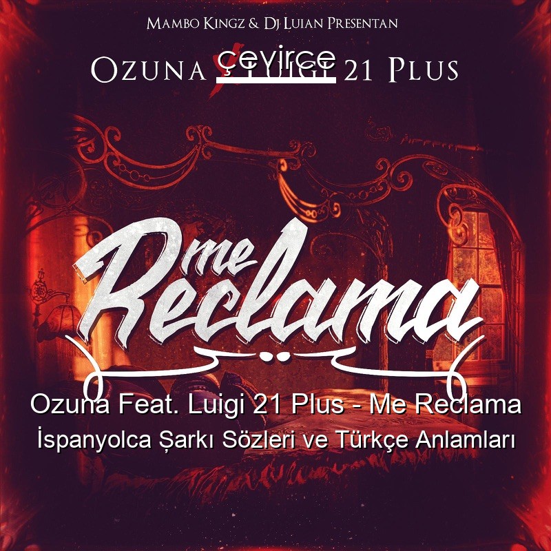 Ozuna Feat. Luigi 21 Plus – Me Reclama İspanyolca Şarkı Sözleri Türkçe Anlamları