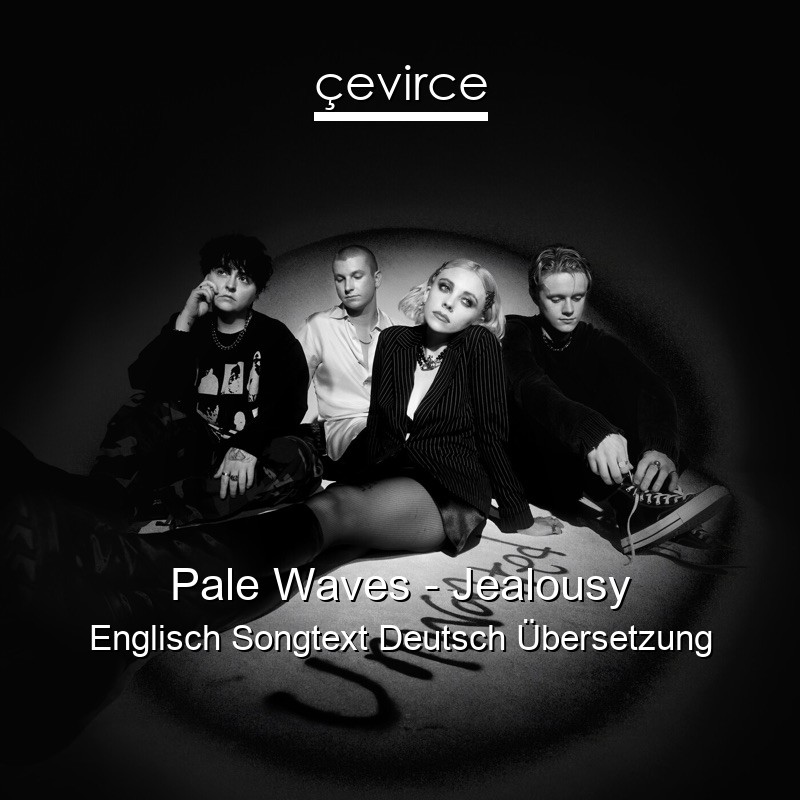 Pale Waves – Jealousy Englisch Songtext Deutsch Übersetzung