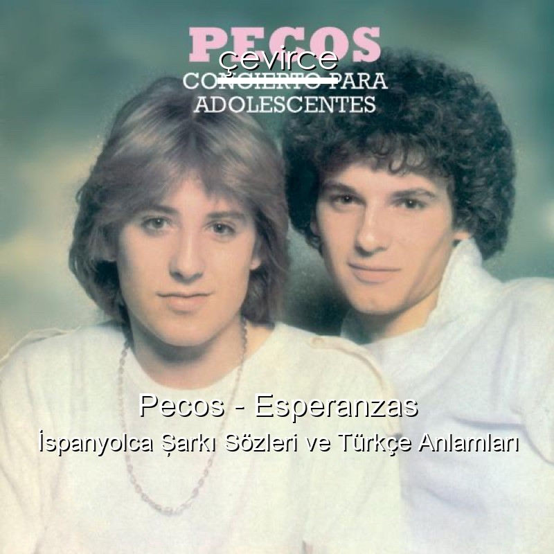 Pecos – Esperanzas İspanyolca Şarkı Sözleri Türkçe Anlamları