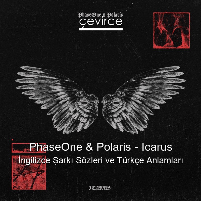 PhaseOne & Polaris – Icarus İngilizce Şarkı Sözleri Türkçe Anlamları
