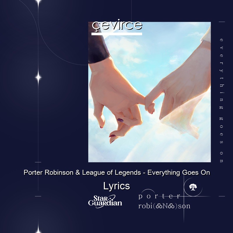 Porter Robinson & League of Legends – Everything Goes On Lyrics