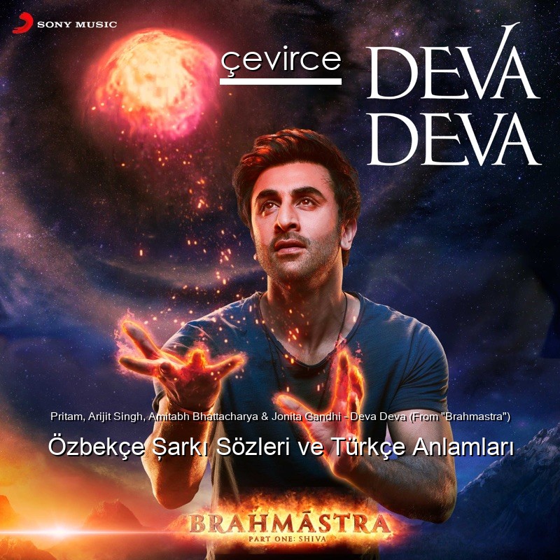 Pritam, Arijit Singh, Amitabh Bhattacharya & Jonita Gandhi – Deva Deva (From “Brahmastra”) Özbekçe Şarkı Sözleri Türkçe Anlamları