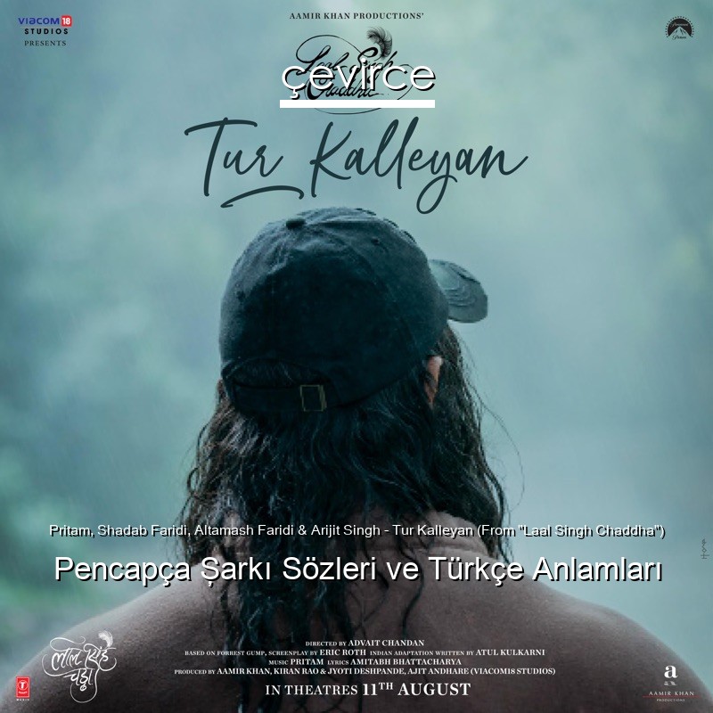 Pritam, Shadab Faridi, Altamash Faridi & Arijit Singh – Tur Kalleyan (From “Laal Singh Chaddha”) Pencapça Şarkı Sözleri Türkçe Anlamları