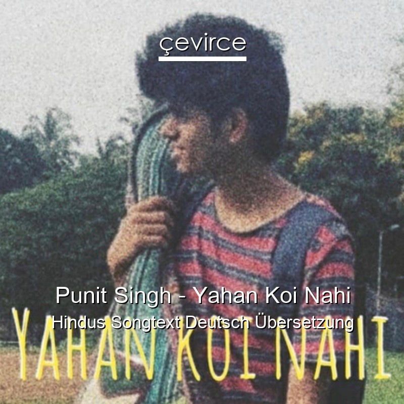 Punit Singh – Yahan Koi Nahi Hindus Songtext Deutsch Übersetzung