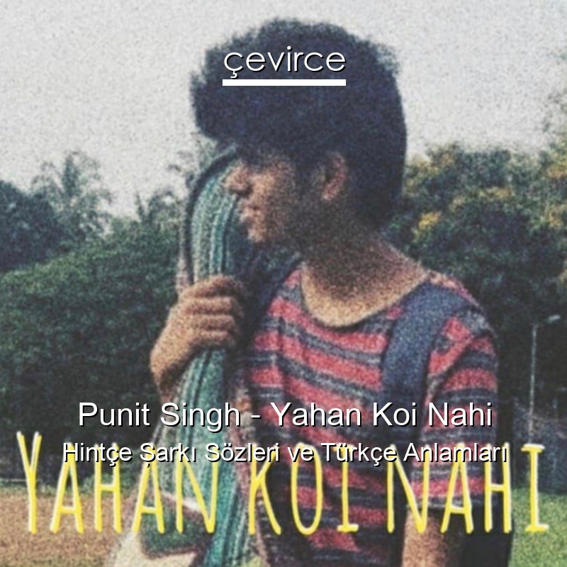 Punit Singh – Yahan Koi Nahi Hintçe Şarkı Sözleri Türkçe Anlamları