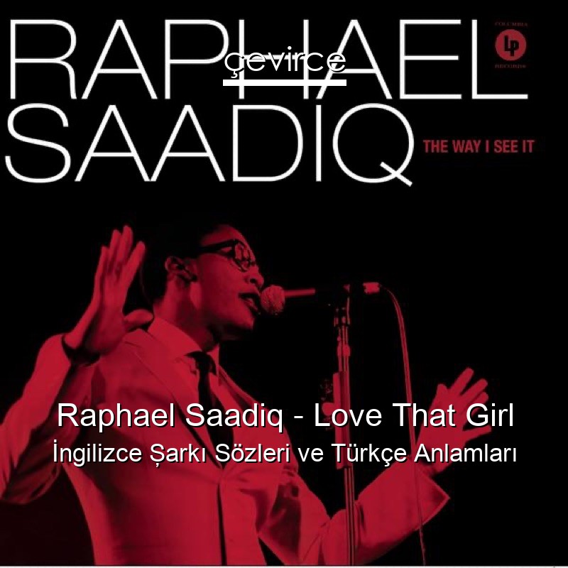 Raphael Saadiq – Love That Girl İngilizce Şarkı Sözleri Türkçe Anlamları