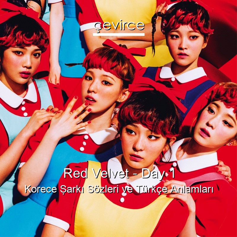 Red Velvet – Day 1 Korece Şarkı Sözleri Türkçe Anlamları