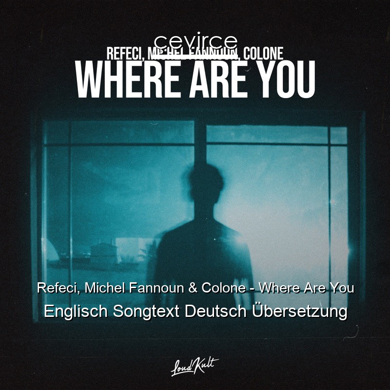 Refeci, Michel Fannoun & Colone – Where Are You Englisch Songtext Deutsch Übersetzung