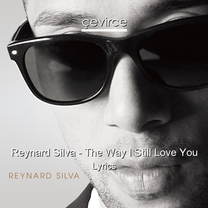 Reynard Silva – The Way I Still Love You Lyrics