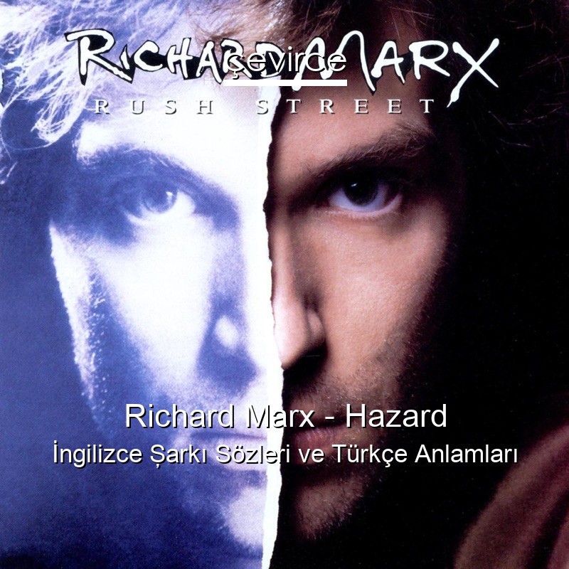 Richard Marx – Hazard İngilizce Şarkı Sözleri Türkçe Anlamları