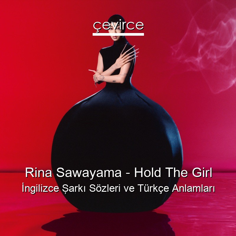 Rina Sawayama – Hold The Girl İngilizce Şarkı Sözleri Türkçe Anlamları