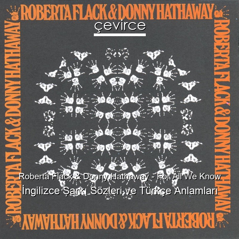 Roberta Flack & Donny Hathaway – For All We Know İngilizce Şarkı Sözleri Türkçe Anlamları