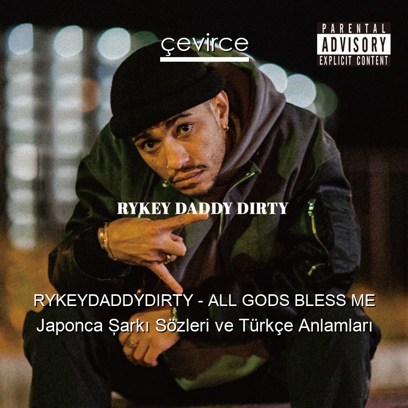 RYKEYDADDYDIRTY – ALL GODS BLESS ME Japonca Şarkı Sözleri Türkçe Anlamları