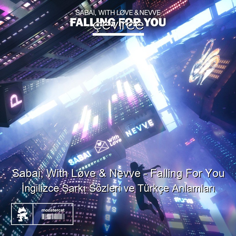 Sabai, With Løve & Nevve – Falling For You İngilizce Şarkı Sözleri Türkçe Anlamları