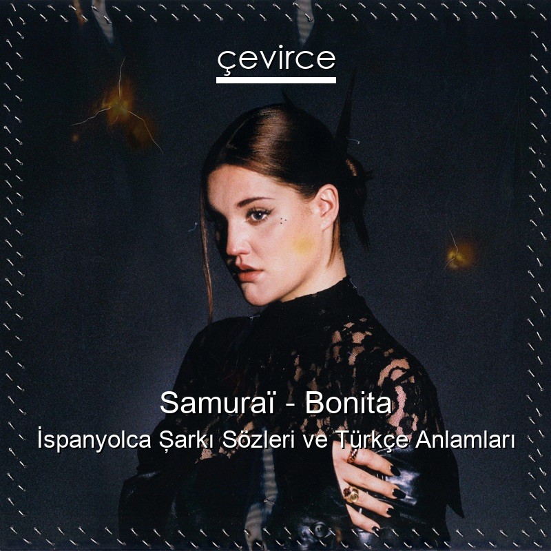 Samuraï – Bonita İspanyolca Şarkı Sözleri Türkçe Anlamları