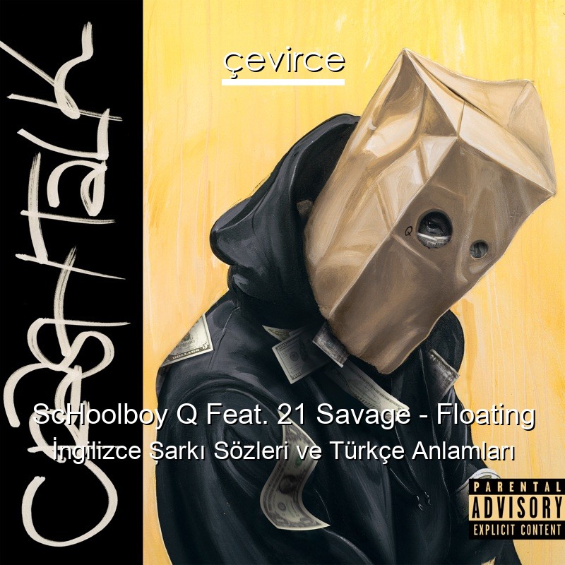 ScHoolboy Q Feat. 21 Savage – Floating İngilizce Şarkı Sözleri Türkçe Anlamları