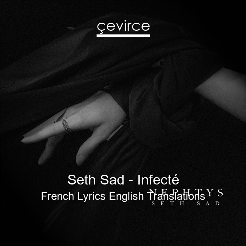 Seth Sad – Infecté French Lyrics English Translations