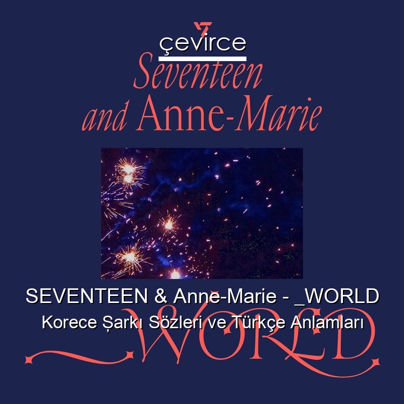 SEVENTEEN & Anne-Marie – _WORLD Korece Şarkı Sözleri Türkçe Anlamları