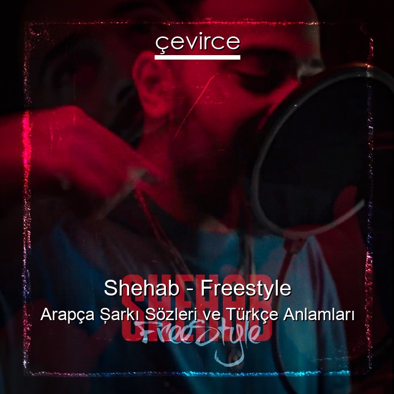Shehab – Freestyle Arapça Şarkı Sözleri Türkçe Anlamları