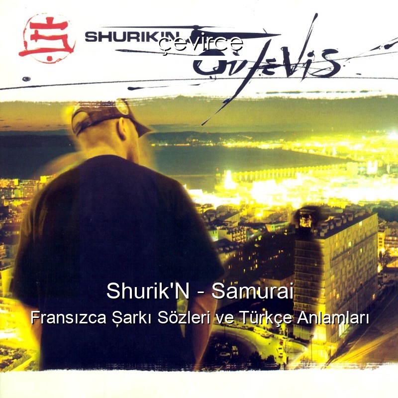 Shurik’N – Samurai Fransızca Şarkı Sözleri Türkçe Anlamları
