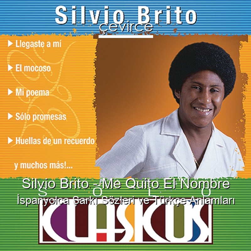 Silvio Brito – Me Quito El Nombre İspanyolca Şarkı Sözleri Türkçe Anlamları