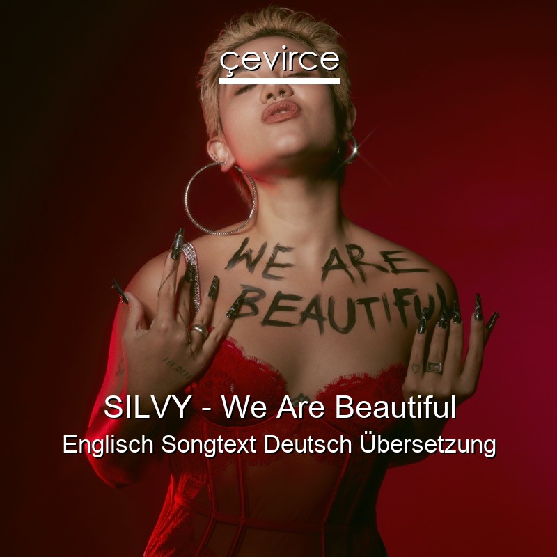 SILVY – We Are Beautiful Englisch Songtext Deutsch Übersetzung