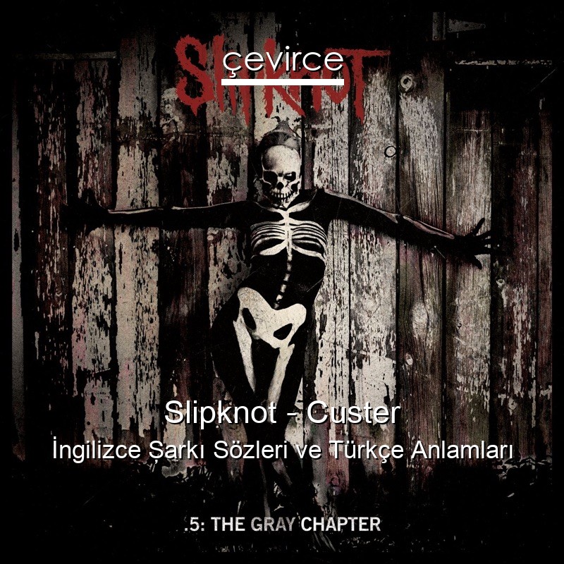 Slipknot – Custer İngilizce Şarkı Sözleri Türkçe Anlamları