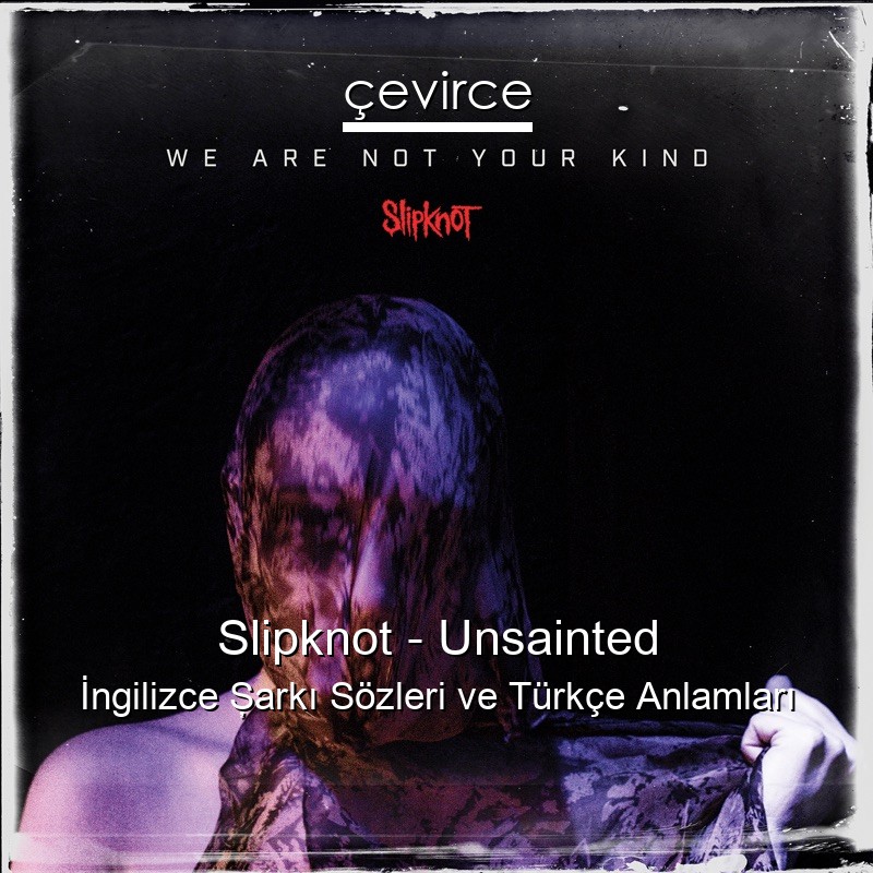 Slipknot – Unsainted İngilizce Şarkı Sözleri Türkçe Anlamları