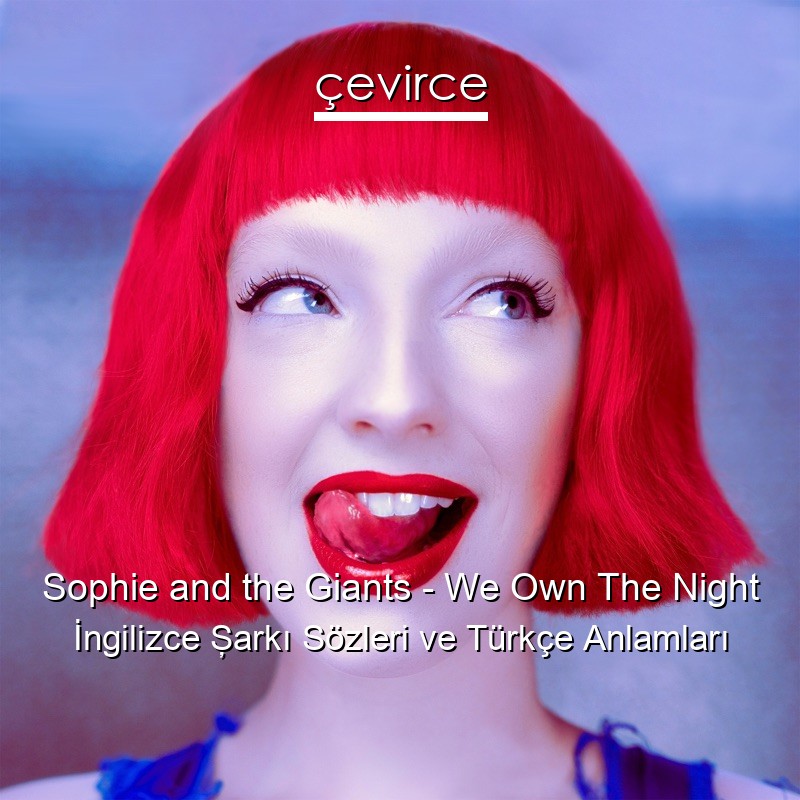 Sophie and the Giants – We Own The Night İngilizce Şarkı Sözleri Türkçe Anlamları