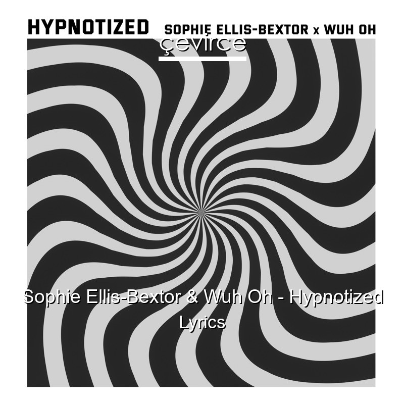 Sophie Ellis-Bextor & Wuh Oh – Hypnotized Lyrics